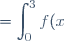 = \displaystyle\int_{0}^3 f(x) \text{d}x